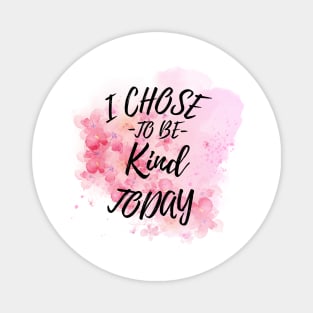 I Chose to Be Kind Today Magnet